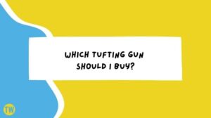 what-tufting-gun-should-i-buy