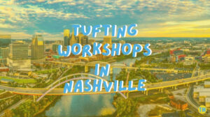 tufting-workshops-in-nashville