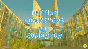 tufting-workshop-in-edmonton-canada