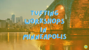 tufting-workshops-in-Minneapolis