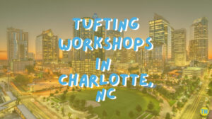 tufting-workshops-in-charlotte-nc