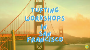 tufting-workshops-in-san-francisco