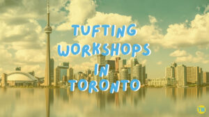 tufting-workshops-in-toronto
