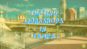 tufting-workshops-in-tampa