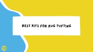 Best-Kits-For-Rug-Tufting