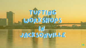 tufting-workshops-in-Jacksonville