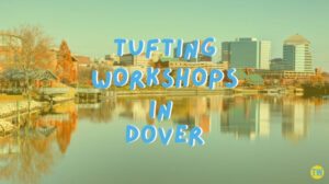 tufting-workshops-in-dover-de