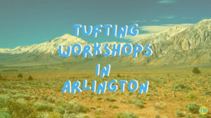 tufting-workshops-in-Arlington