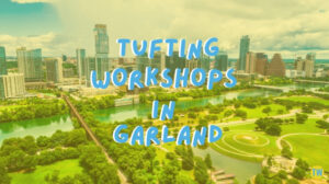 tufting-workshops-in-Garland