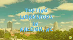 tufting-workshops-in-Raleigh-NC