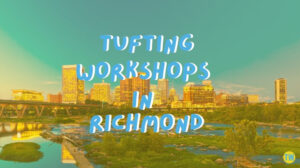 tufting-workshops-in-Richmond