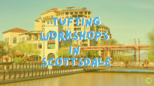 tufting-workshops-in-Scottsdale