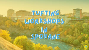 tufting-workshops-in-Spokane
