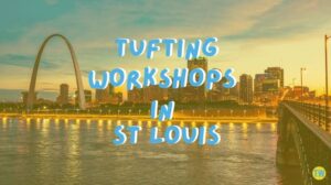 tufting-workshops-in-St-Louis