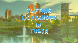 tufting-workshops-in-Tulsa