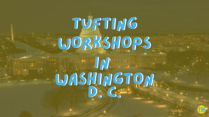 tufting-workshops-in-Washington-D.-C