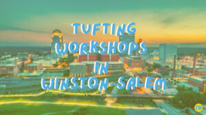 tufting-workshops-in-Winston–Salem