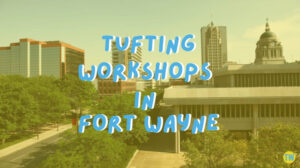 tufting-workshops-in-fort-wayne
