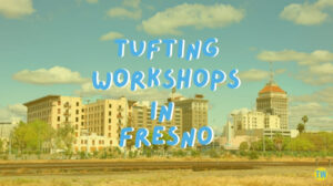 tufting-workshops-in-fresno