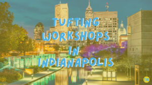 tufting-workshops-in-indianapolis