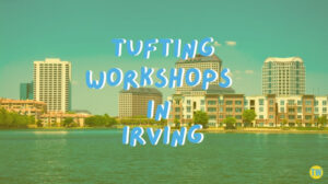 tufting-workshops-in-irving