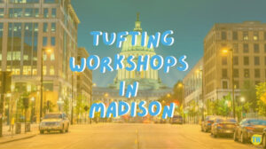 tufting-workshops-in-madison