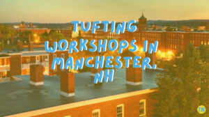 tufting-workshops-in-manchester-new-hampshire