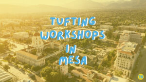 tufting-workshops-in-mesa