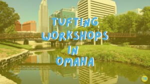tufting-workshops-in-omaha