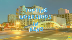tufting-workshops-in-reno