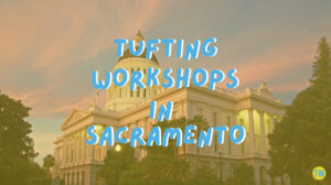 tufting-workshops-in-sacramento