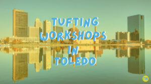 tufting-workshops-in-toledo