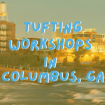 tufting-workshops-in-Columbus-Georgia