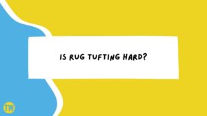 Is-Rug-Tufting-Hard