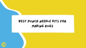 Best-Punch-Needle-Kits-For-Making